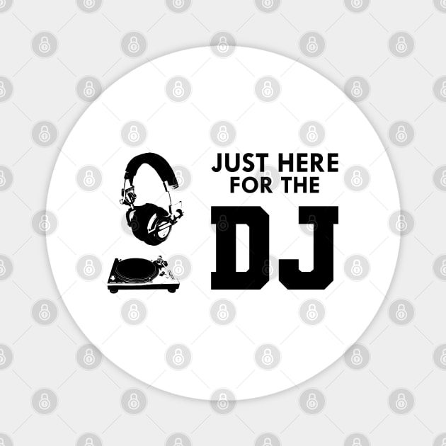 DJ - Just here for the DJ Magnet by KC Happy Shop